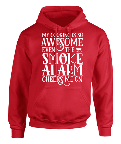 My Cooking Is So Awesome Even The Smoke Alarm Cheers Me On - Hoodie - Adult