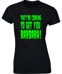 "They're Coming to get you Barbara!" Halloween T-Shirt