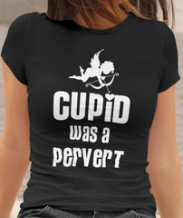 Cupid Was a Pervert - Valentine's T-Shirt