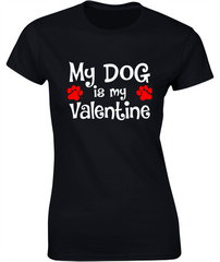 'My Dog is my Valentine' - Valentine's T-Shirt