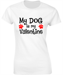 'My Dog is my Valentine' - Valentine's T-Shirt