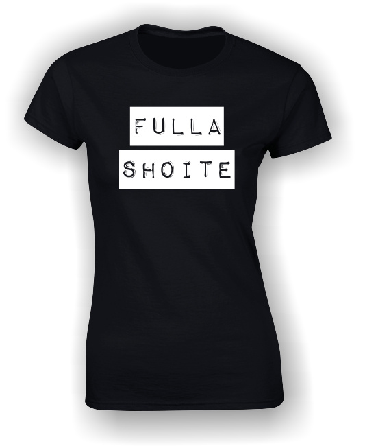 'Fulla Shoite' Funny Irish T-Shirt