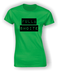 'Fulla Shoite' Funny Irish T-Shirt