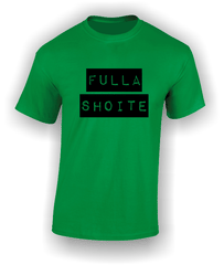 'Fulla Shoite' Funny Irish T-Shirt
