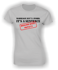 'Marriage isn't a Word, it's a Sentence' - Personalised Divorce T-Shirt