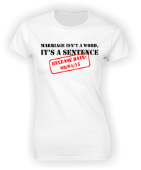 'Marriage isn't a Word, it's a Sentence' - Personalised Divorce T-Shirt