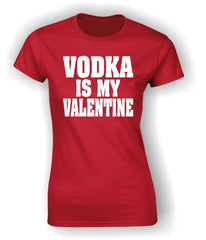 'Vodka is my Valentine' T-Shirt