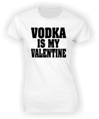 'Vodka is my Valentine' T-Shirt