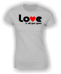 Love is all you need Valentine's T-Shirt