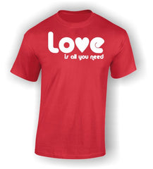 Love is all you need Valentine's T-Shirt