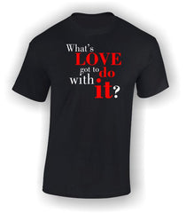 What's love got to do with it? Valentine's Day T-Shirt.