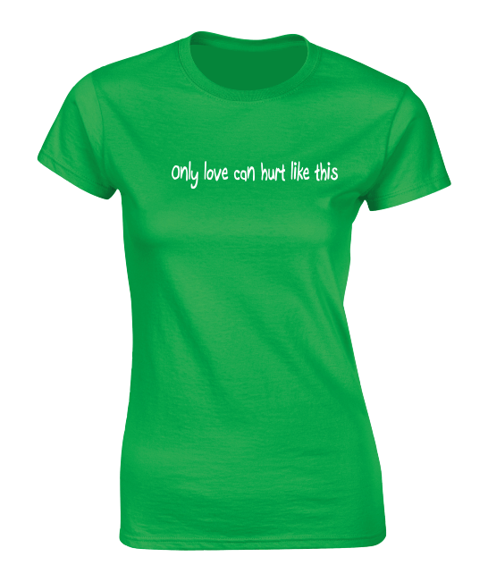 'Only love can hurt like this' T-Shirt