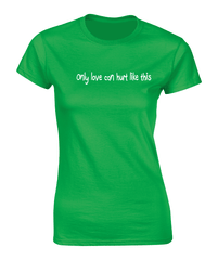 'Only love can hurt like this' T-Shirt
