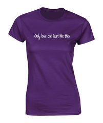 'Only love can hurt like this' T-Shirt