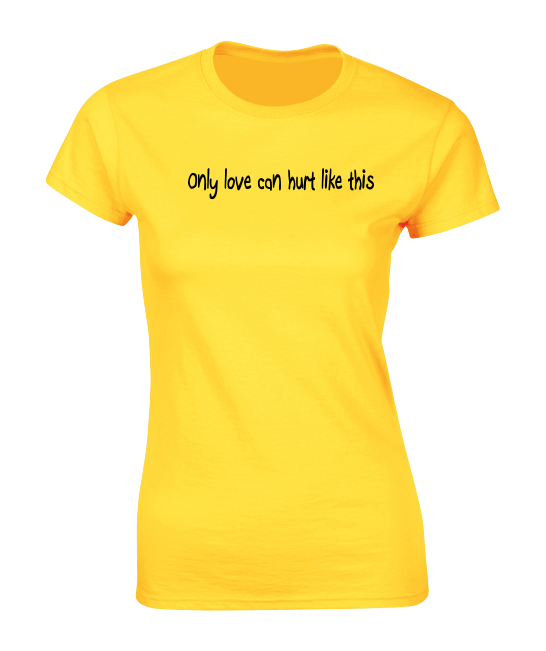 'Only love can hurt like this' T-Shirt