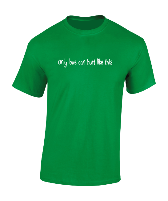 'Only love can hurt like this' T-Shirt
