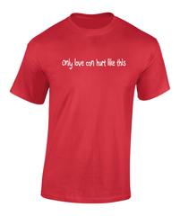 'Only love can hurt like this' T-Shirt