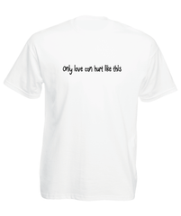 'Only love can hurt like this' T-Shirt