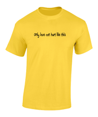 'Only love can hurt like this' T-Shirt