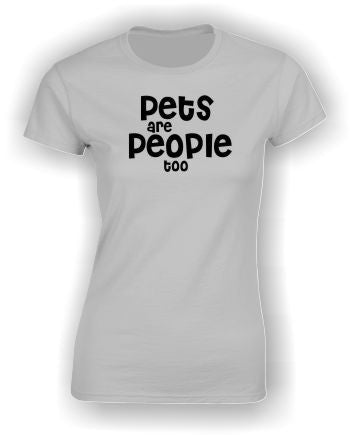 'Pets are People too' T-Shirt