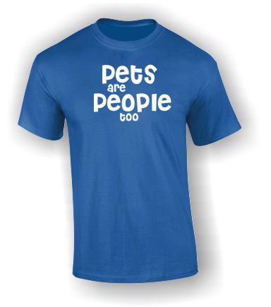 'Pets are People too' T-Shirt
