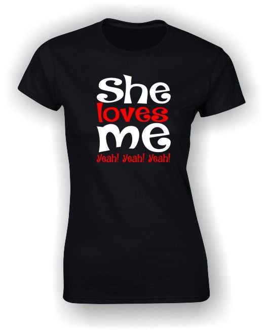 She loves me Yeah! Yeah! Yeah! Valentine's T-Shirt