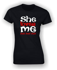 She loves me Yeah! Yeah! Yeah! Valentine's T-Shirt