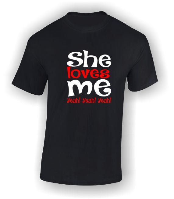 She loves me Yeah! Yeah! Yeah! Valentine's T-Shirt
