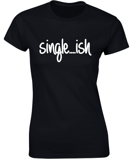 Single...ish - Valentine's T-Shirt