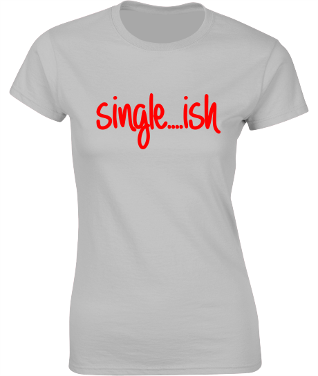 Single...ish - Valentine's T-Shirt