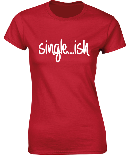 Single...ish - Valentine's T-Shirt