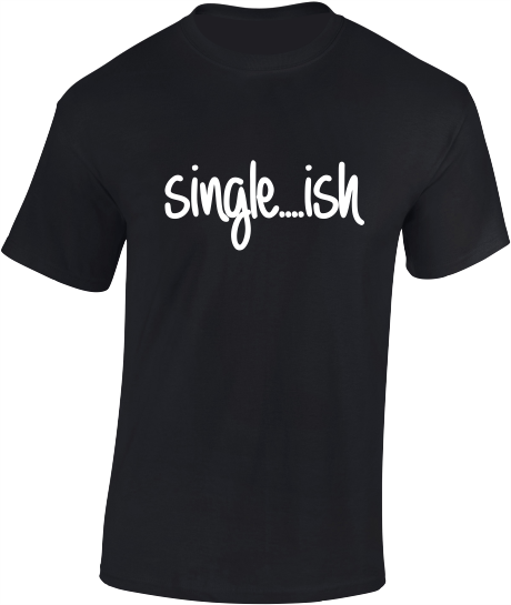 Single...ish - Valentine's T-Shirt