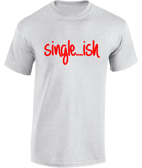 Single...ish - Valentine's T-Shirt