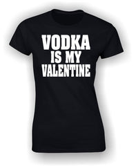 'Vodka is my Valentine' T-Shirt