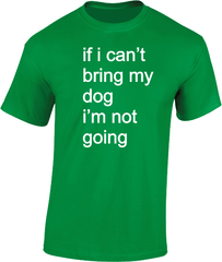 if i can't bring my dog.....T-Shirt