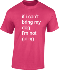 if i can't bring my dog.....T-Shirt