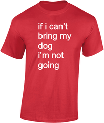 if i can't bring my dog.....T-Shirt