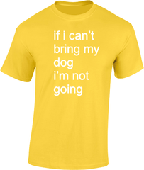 if i can't bring my dog.....T-Shirt