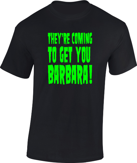 "They're Coming to get you Barbara!" Halloween T-Shirt
