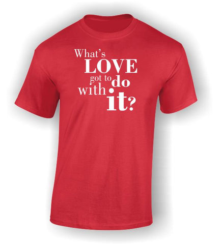 What's love got to do with it? Valentine's Day T-Shirt.
