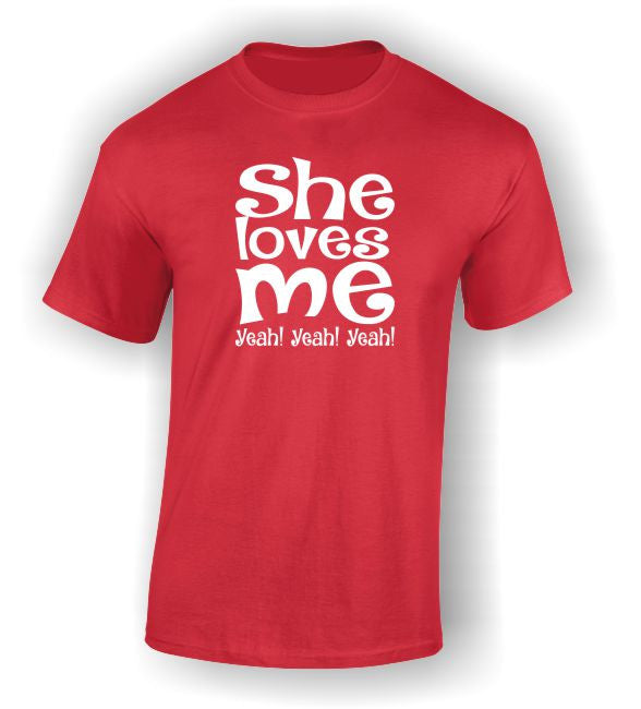 She loves me Yeah! Yeah! Yeah! Valentine's T-Shirt