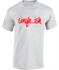 Single...ish - Valentine's T-Shirt