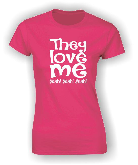 They love me Yeah! Yeah! Yeah! Valentine's Day T-Shirt