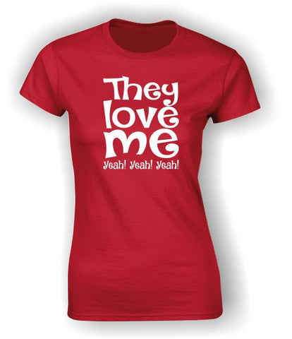 They love me Yeah! Yeah! Yeah! Valentine's Day T-Shirt