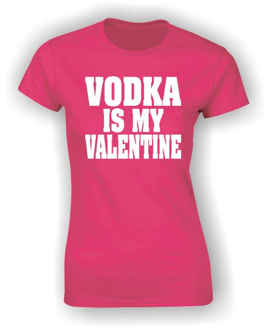 'Vodka is my Valentine' T-Shirt