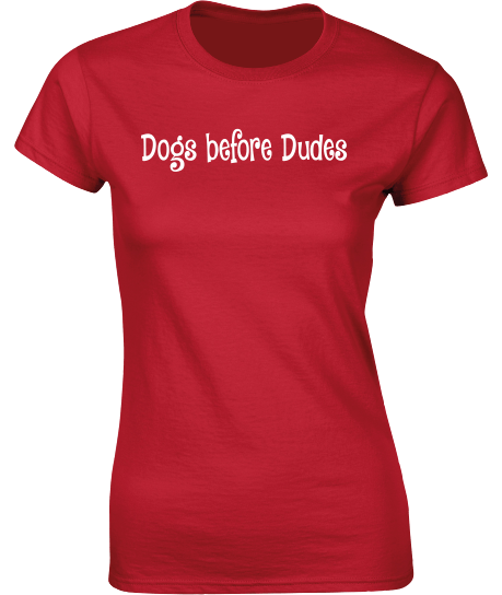 Dogs before Dudes T-Shirt